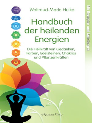 cover image of Handbuch der heilenden Energien. Die Heilkraft von Gedanken, Farben, Edelsteinen, Chakras und Pflanzenkräften